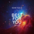 Sean-Tizzle-–-Best-For-You