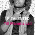 P Talented-Till Mamma Call