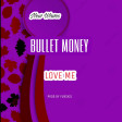 BULLET MONEY- LOVE ME